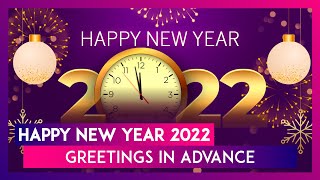 Happy New Year 2022 Greetings in Advance Send Wishes Quotes and Images to Your Loved Ones on NYE [upl. by Ulphia]