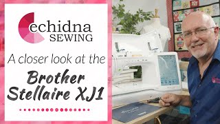 A Closer Look at the Brother Stellaire XJ1  Echidna Sewing [upl. by Anirbaz931]