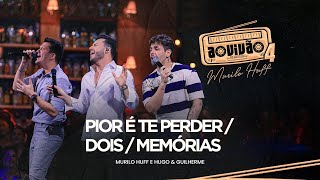 Murilo Huff e Hugo amp Guilherme  Pior é Te Perder  Dois  Memórias Ao Vivão 4 [upl. by Stafford]