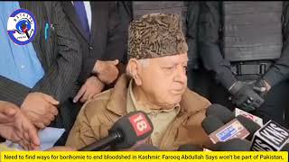 Need to find ways for bonhomie  to end bloodshed in Kashmir  Farooq Abdullah [upl. by Burnside657]