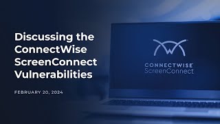 Discussing the ConnectWise ScreenConnect Vulnerabilities [upl. by Arba241]