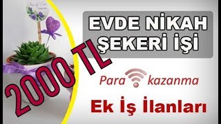 Evde Nikah Şekeri İşi Yaparak 2000 TL Kazanmak [upl. by Irok]