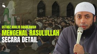 Mengenal Rasulullah Secara Detail  Ustadz Khalid Basalamah [upl. by Llerihs]