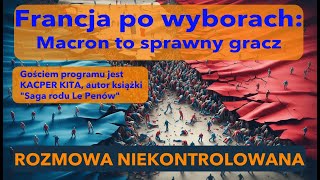 Francja po wyborach Kacper Kita w specjalnej quotRozmowie Niekontrolowanejquot [upl. by Acinomal]