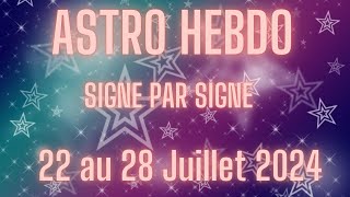 🌞Semaine du 22 au 28 Juillet 2024  Signe par Signe [upl. by Ennovyhc]