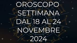 Oroscopo settimana dal 18 al 24 Novembre 2024 [upl. by Ttenna]