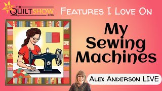 Alex Anderson LIVE  Features I Love on My Sewing Machines [upl. by Llatsyrc]