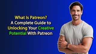 What Is Patreon  A Complete Guide to Unlocking Your Creative Potential With Patreon [upl. by Lemcke673]