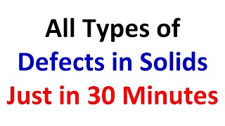 Lecture  3031  All Types of Defects or Imperfections in Solids [upl. by Nivk982]