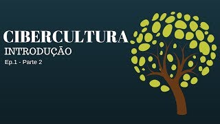 Cibercultura  Introdução  Ep1 Parte 2 [upl. by Adnulahs378]