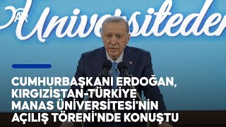 Cumhurbaşkanı Erdoğan KırgızistanTürkiye Manas Üniversitesinin Açılış Töreninde konuştu [upl. by Otrevlig]