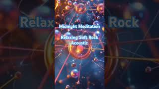 Midnight Meditation – Relaxing Soft Rock Acoustic meditationmusic relaxingmusic sleepmusic music [upl. by Rooke]