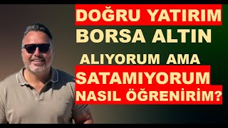 Altın ve  Borsa da alıyorum ama SATAMIYORUM Doğru zamanda alabilmek ve satabilmek [upl. by Arolf963]