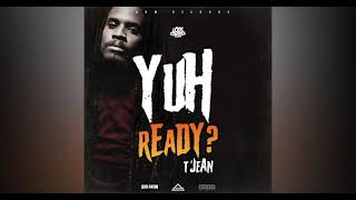 TJean  Yuh Ready Official Audio [upl. by Ateuqal490]