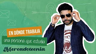 ¿En qué trabaja una persona que estudia MERCADOTECNIA [upl. by Fairfield]