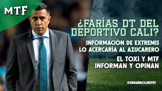 ¿FARÍAS DT DEL DEPORTIVO CALI INFORMACIÓN DE EXTREMIS LO ACERCA AL AZUCARERO EL TOXI Y MTF INFORMA [upl. by Llezom]