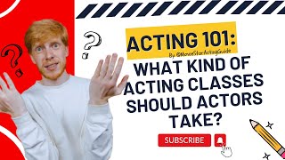 Movie Star Acting 101 What kind of acting classes should I take [upl. by Waers619]