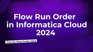 58Flow Run Order In Informatica Cloud 2024 [upl. by Feigin605]