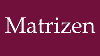 How to Pronounce Matrizen Matrices Correctly in German [upl. by Curry209]