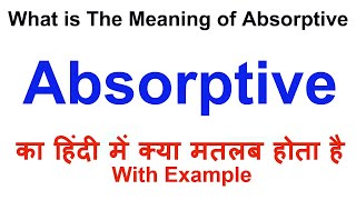 Absorptive Meaning in Hindi  Absorptive Definition  Absorptive Ka Matlab Kya Hota Hai [upl. by Labana]