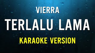 Terlalu Lama  Vierra  Karaoke Version [upl. by Atnaloj983]