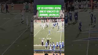 CIF SS FOOTBALL 2024 RAILTO KNIGHTS VS BANNING BRONCOS 91924 [upl. by Namzzaj467]