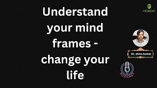 Understand your mind frames change your life [upl. by Doraj359]