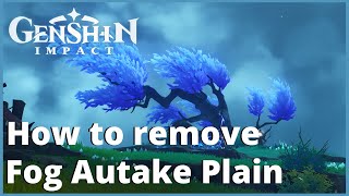 How to remove the Fog in Autake Plains  Genshin Impact [upl. by Andeee426]