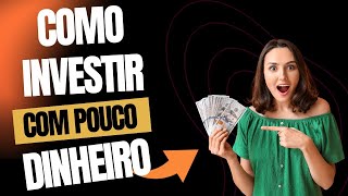 COMO INVESTIR COM POUCO DINHEIRO [upl. by Amias]