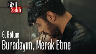 Buradayım merak etme  Gizli Saklı 6 Bölüm [upl. by Nigen]