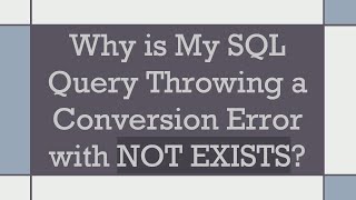 Why is My SQL Query Throwing a Conversion Error with NOT EXISTS [upl. by Alenoel774]