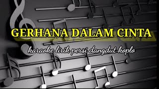 GERHANA DALAM CINTAKARAOKE LIRIK PERSI DANGDUT KOPLO REYVANS MUSIC [upl. by Bevus]