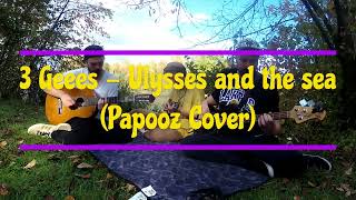 3 Geees Ulysses and the sea Papooz Cover [upl. by Onilegna544]