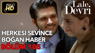 Lale Devri 105 Bölüm  Full HD Tek Parça  Herkesi Sevince Boğan Haber [upl. by Acirrej884]