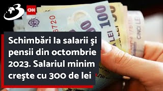 Schimbări la salarii şi pensii din octombrie 2023 Salariul minim creşte cu 300 de lei [upl. by Heimer]