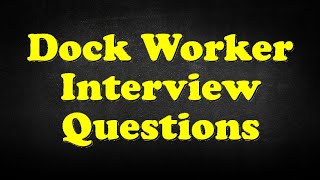 Dock Worker Interview Questions [upl. by Lindsey277]