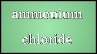 Ammonium chloride Meaning [upl. by Bonilla317]