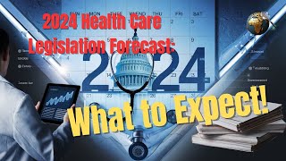 2024 Health Care Legislation Forecast What to Expect [upl. by Aerised]