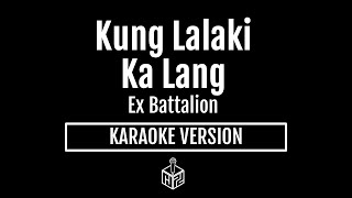 Kung Lalaki Ka Lang  Ex Battalion Karaoke Version by RJPD [upl. by Ahsiral]