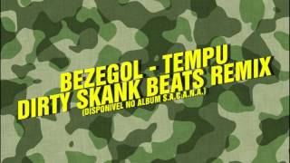 Bezegol  Tempu Dirty Skank Beats Remix [upl. by Zoarah]