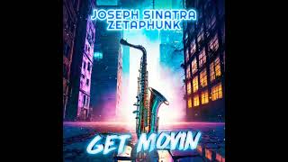 Joseph Sinatra Zetaphunk  Get Movin Extended Version [upl. by Josepha]