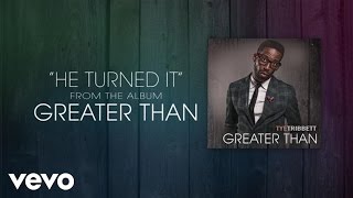 Tye Tribbett  He Turned It Lyric Video [upl. by Anirbak]