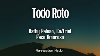 NATHY PELUSO CA7TRIEL PACO AMOROSO  TODO ROTO LetraLyrics  GRASA [upl. by Andrel]