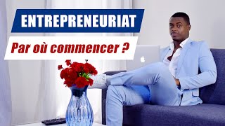 ENTREPRENEURIAT  PAR OÙ  PAR QUOI COMMENCER POUR CRÉER MON ENTREPRISE [upl. by Adnerb]