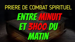 PRIERE DE COMBAT SPIRITUEL ENTRE MINUIT ET 3 HEURES  PRIERE AU NOM PUISSANT DE JESUS CHRIST [upl. by Shah419]