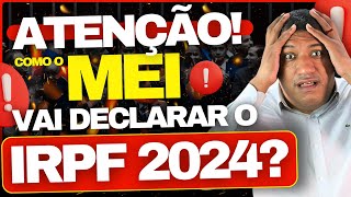 🚨 ATENÇÃO COMO O MEI VAI DECLARAR IMPOSTO DE RENDA 2024 ENTENDA  IRPF 2024 🚨 [upl. by Reivax]