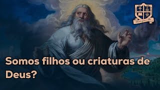 Somos filhos ou criaturas de Deus [upl. by Kennedy]