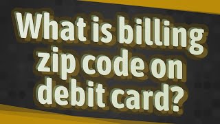 What is billing zip code on debit card [upl. by Claybourne]