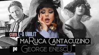 Cum LA UMILIT Maruca Cantacuzino pe George ENESCU [upl. by Korman692]