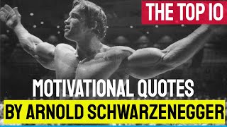 THE TOP 10 BEST MOTIVATIONAL QUOTES BY ARNOLD SCHWARZENEGGER [upl. by Duffy437]